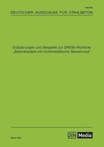 Erläuterungen und Beispiele zur DAfStb-Richtlinie Betonbauteile mit nichtmetallischer Bewehrung (DAfStb-Heft)